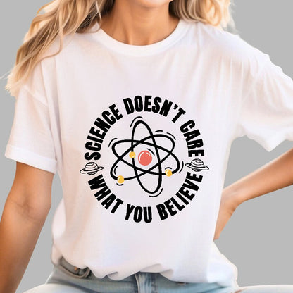 Science Doesn't Care What You Believe Geek T-Shirt
