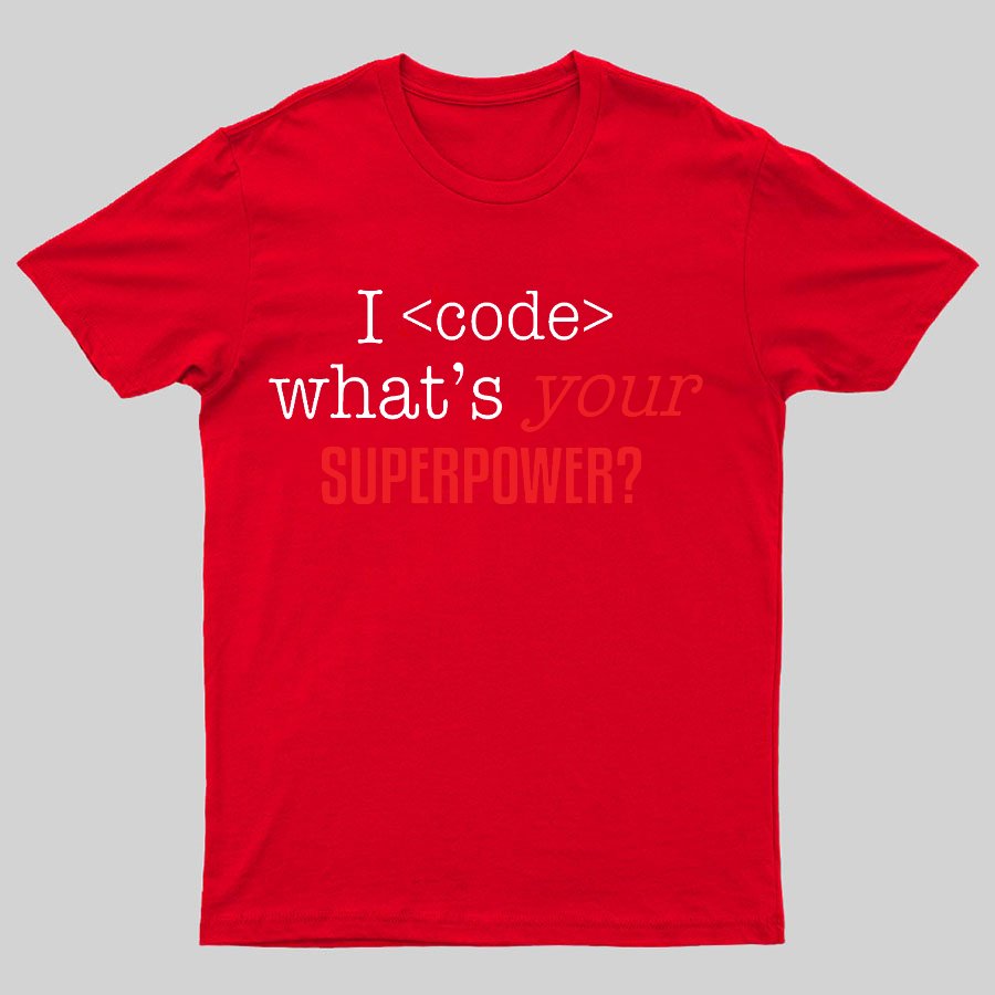 I Code Whats Your Superpower Geeky T-Shirt