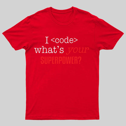 I Code Whats Your Superpower Geeky T-Shirt