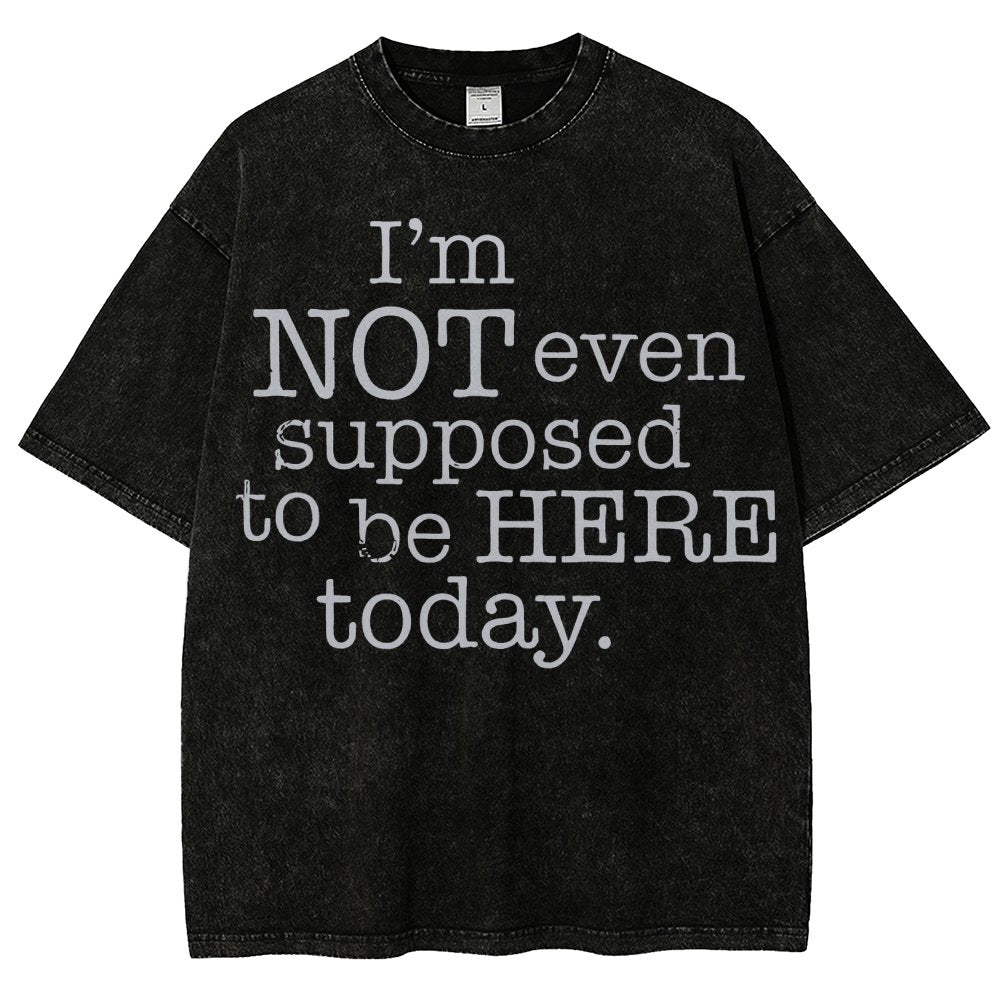 I'm Not Even Supposed To Be Here Today Vintage Distressed T-shirt