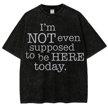 I'm Not Even Supposed To Be Here Today Vintage Distressed T-shirt