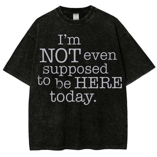I'm Not Even Supposed To Be Here Today Vintage Distressed T-shirt