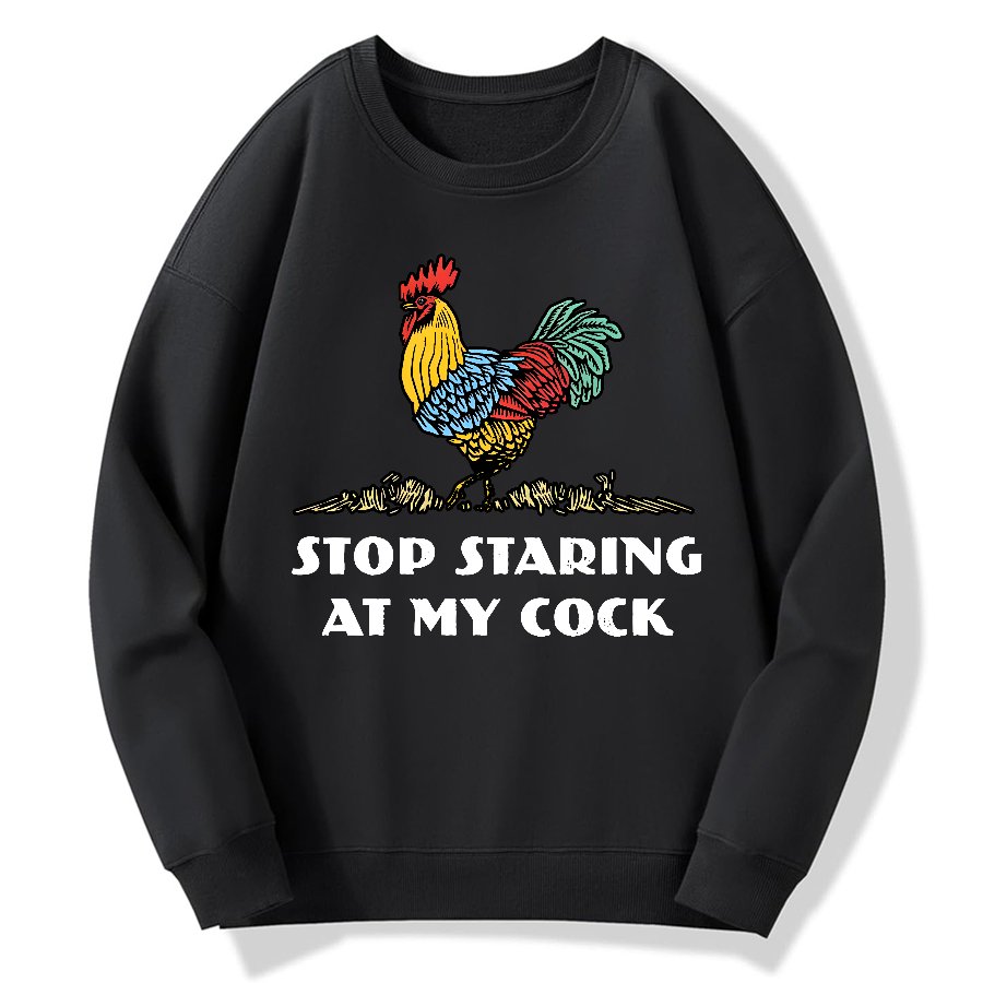 Stop Staring at My Cock Geek Cotton Sweatshirt