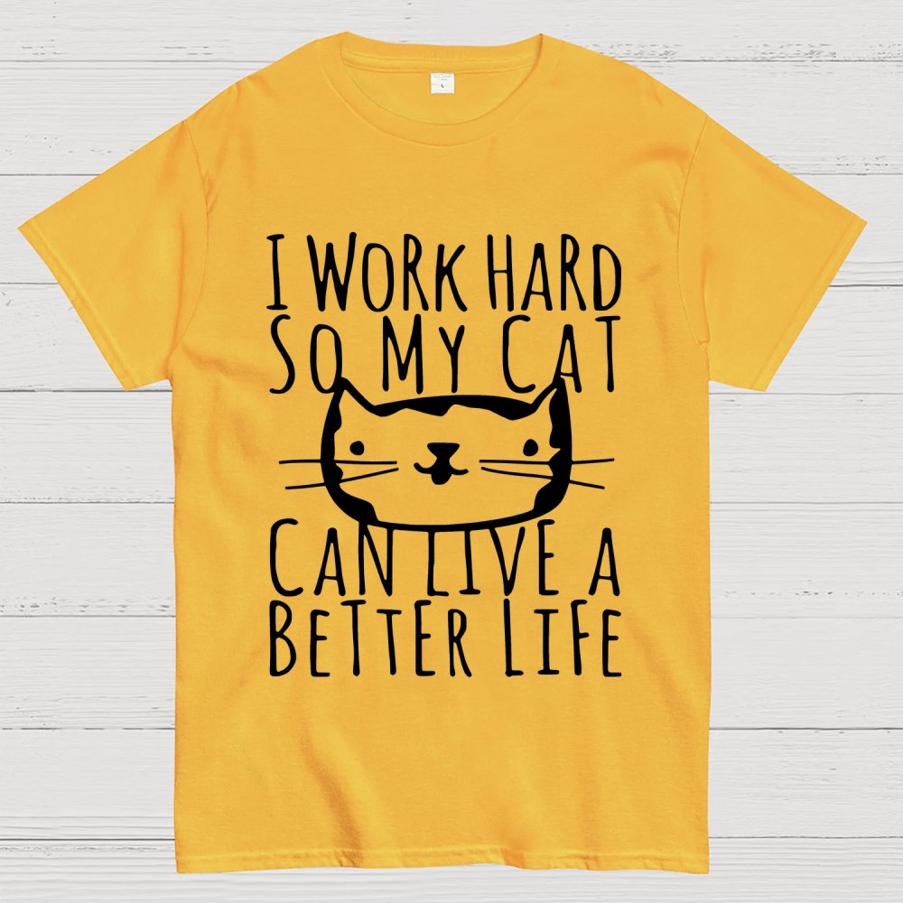 I Work Hard So My Cat Can Live A Better Life Geek T-Shirt