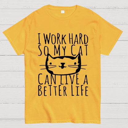 I Work Hard So My Cat Can Live A Better Life Geek T-Shirt