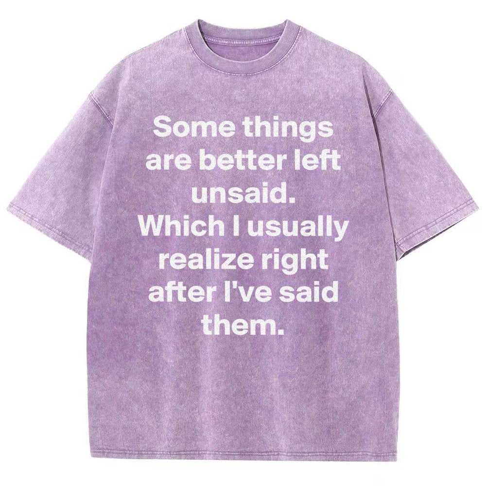Some Things Are Just Better Left Unsaid Which I Generally Realize Right After I’Ve Said Them Vintage Distressed T-shirt