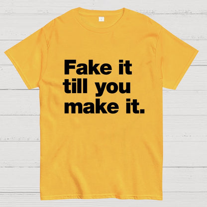 Fake It.  Till You Make It. Geek T-Shirt