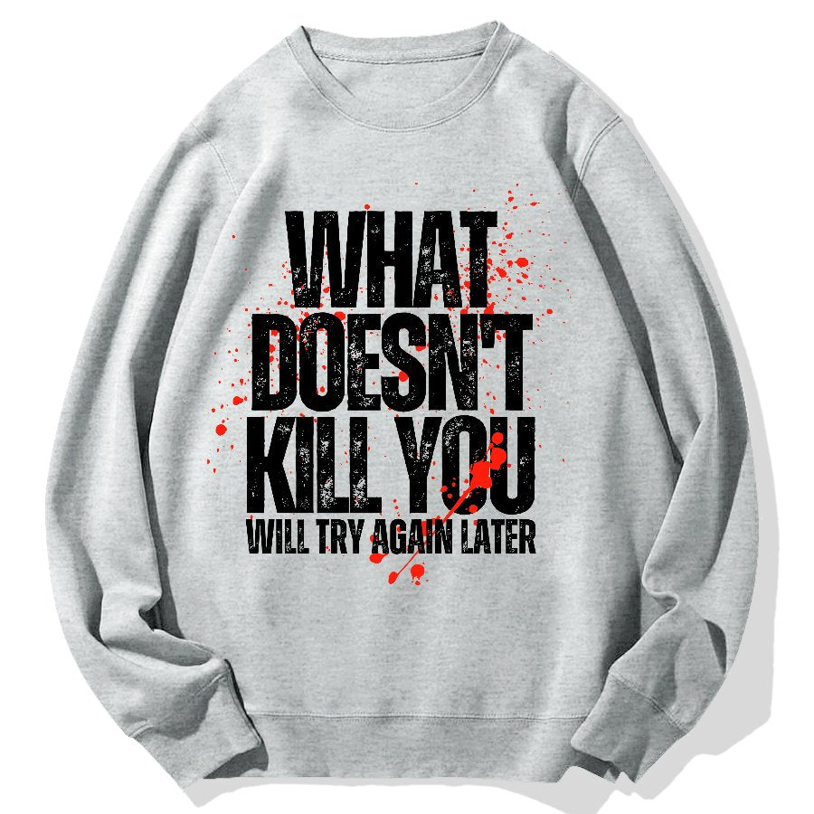 What Doesn't Kill You! Sarcasm Geek Cotton Sweatshirt