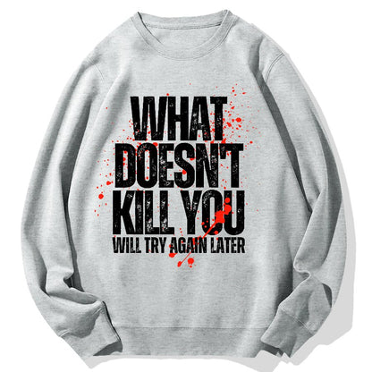 What Doesn't Kill You! Sarcasm Geek Cotton Sweatshirt