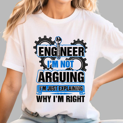 I'm Not Arguing Im Just Explaining Why I Am Right Geek T-Shirt