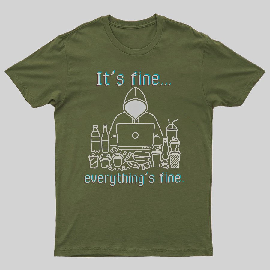 It's Fine Everything's Fine T-Shirt Funny Sarcastic Geeky T-Shirt