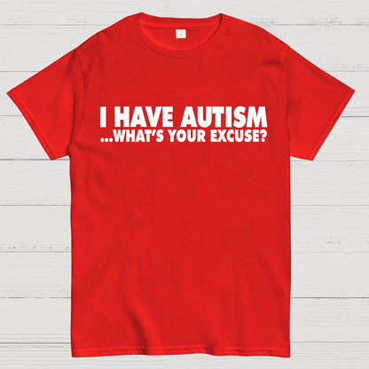 I Have Autism What's Your Excuse Geek T-Shirt