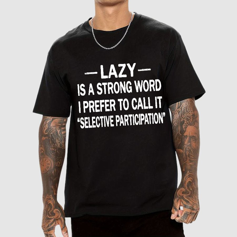 Lazy Is A Strong Word I Prefer To Call It "Selective Participation" Geek T-Shirt