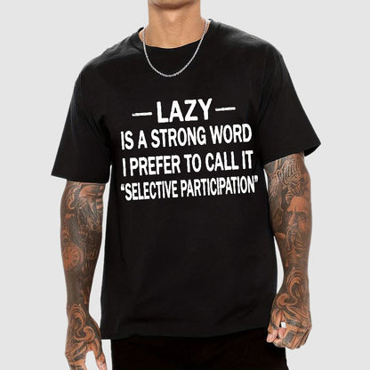 Lazy Is A Strong Word I Prefer To Call It "Selective Participation" Geek T-Shirt