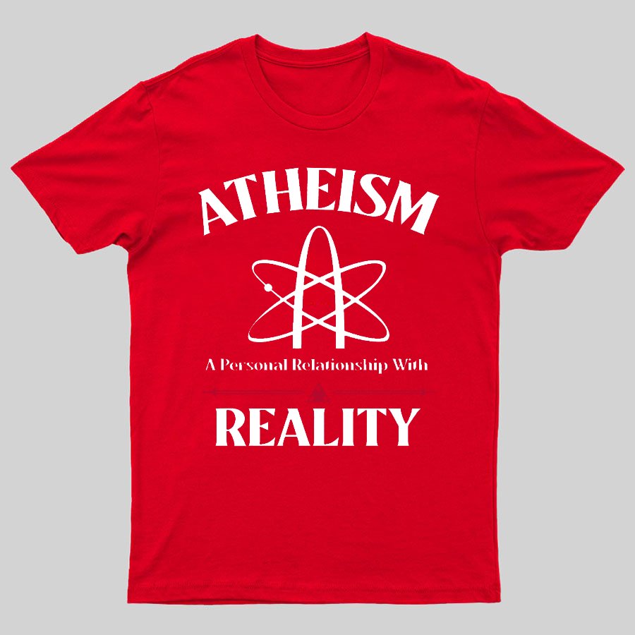 Atheism Personal Relationship With Reality Geeky T-Shirt