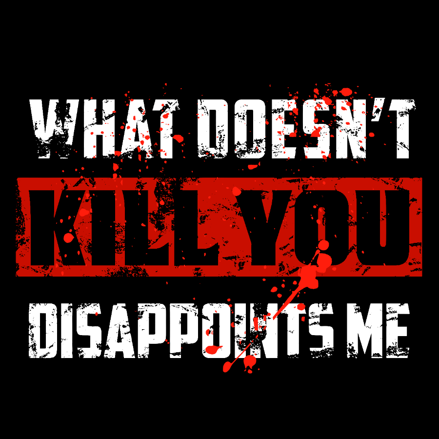 What Doesn't Kill You Disappoints Me Geek T-Shirt