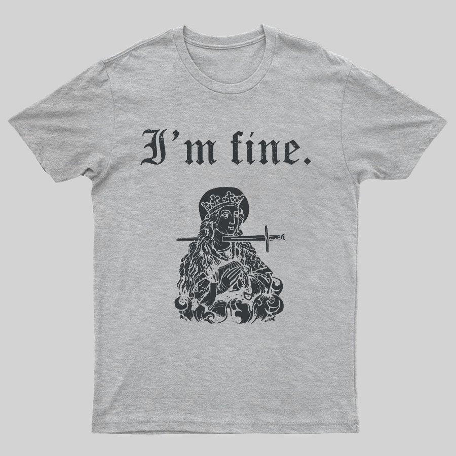 I'm fine sarcastic medieval Geeky T-Shirt