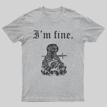 I'm fine sarcastic medieval Geeky T-Shirt
