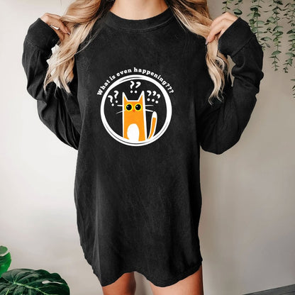 What Is Even Happening Washed Long Sleeve Tee