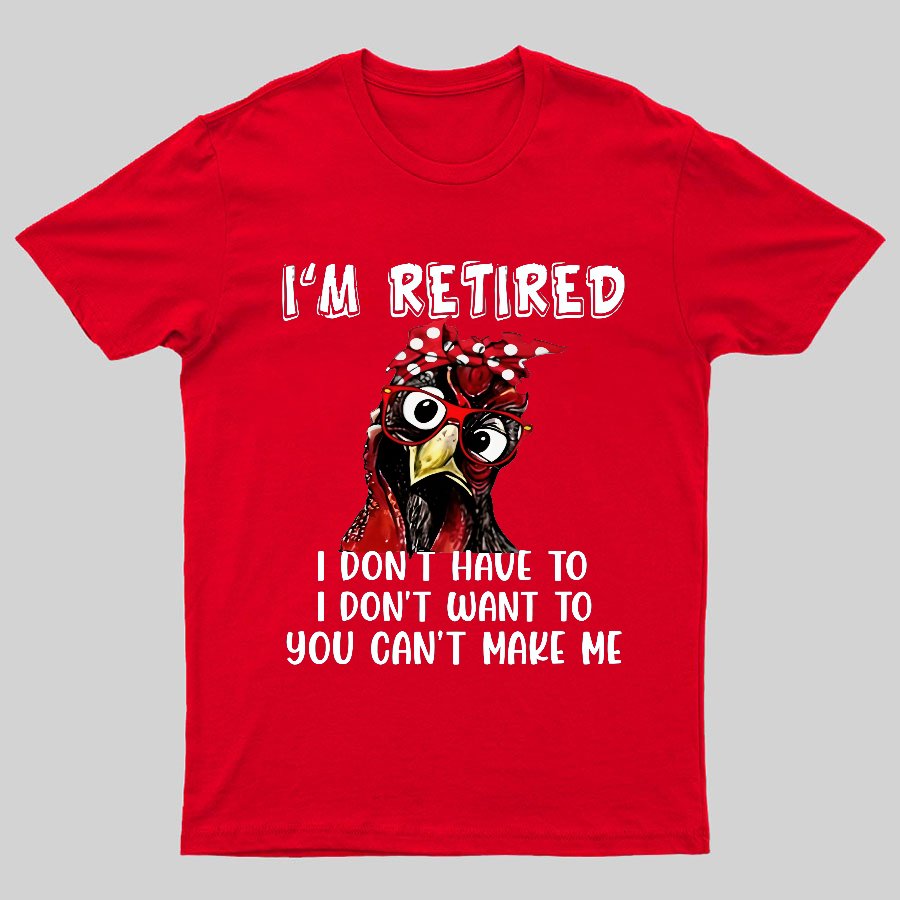 I Retired You Can't Make Me Funny T-Shirt