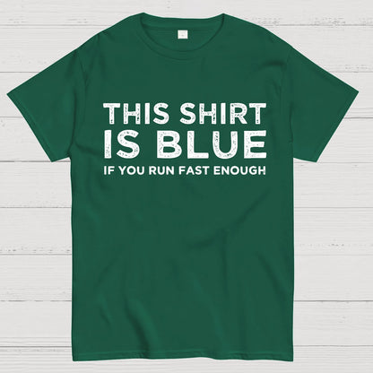 This Shirt Is Blue If You Run Fast Enough Geek T-Shirt