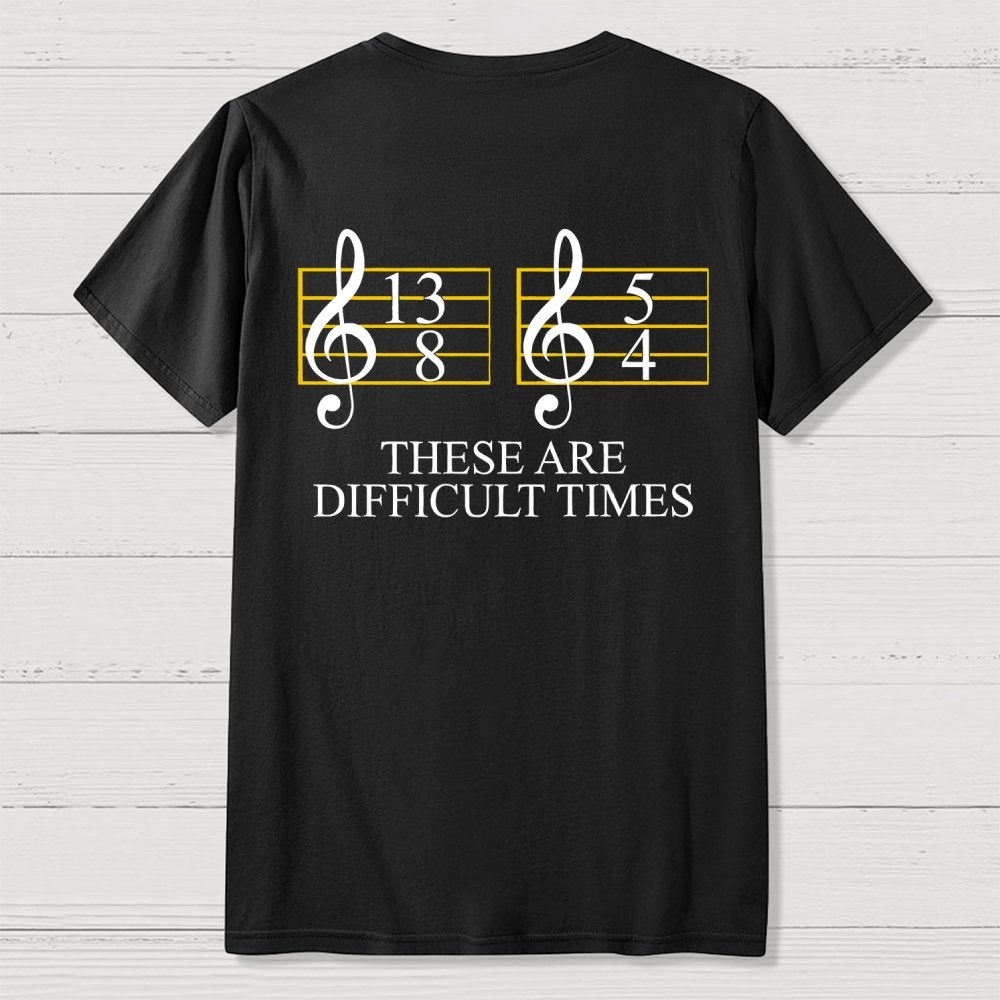 Music Difficult Times Back-printed Geek T-shirt
