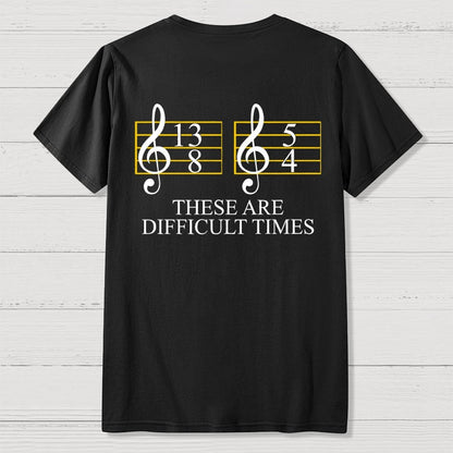 Music Difficult Times Back-printed Geek T-shirt