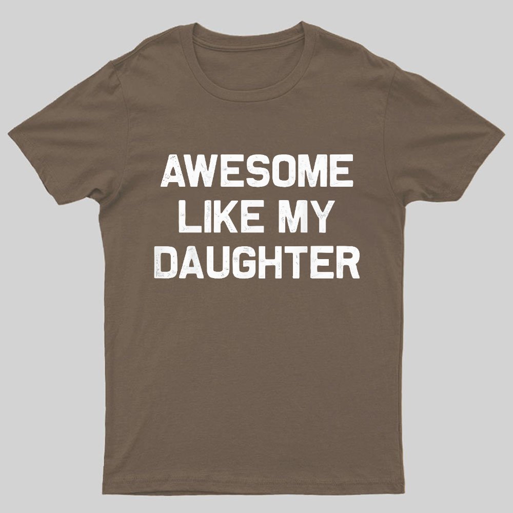 Awesome Like My Daughter Geeky T-Shirt