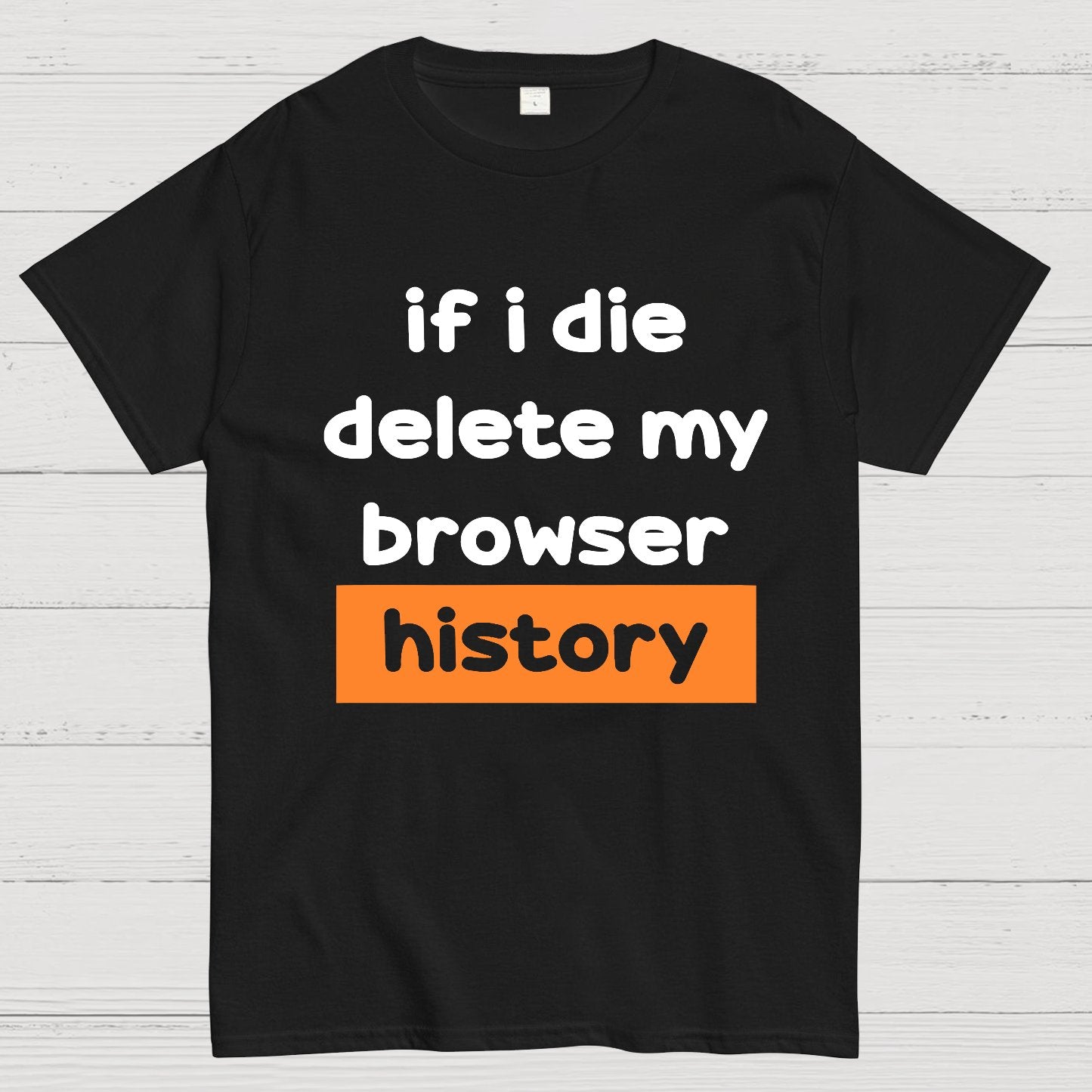 Delete my browswer history Geek T-Shirt