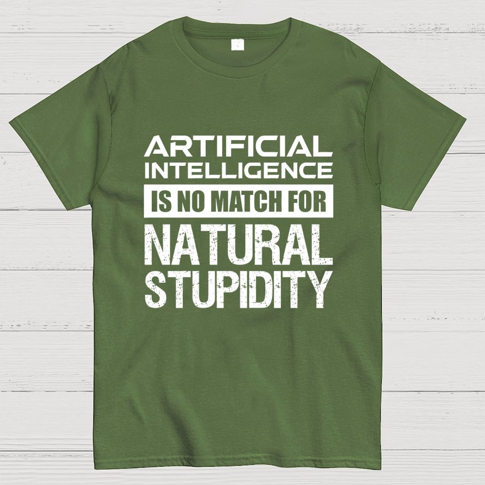 Artificial Intelligence Is No Match For Natural Stupidity Geek T-Shirt