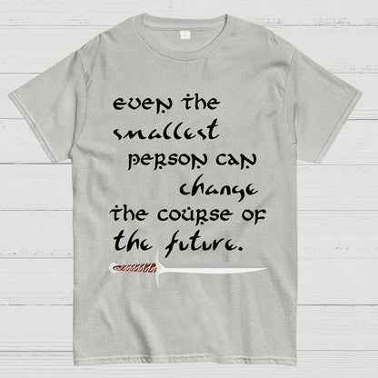 Even the smallest person can alter the path of the future Geek T-Shirt