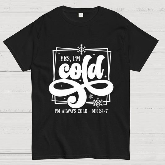 Yes I'm Cold Me 24：7 Geek T-Shirt