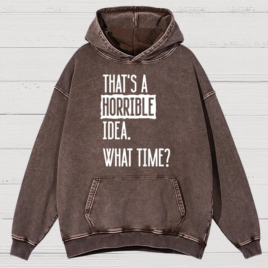 That's A Horrible Idea What Time Vintage Distressed Hoodie