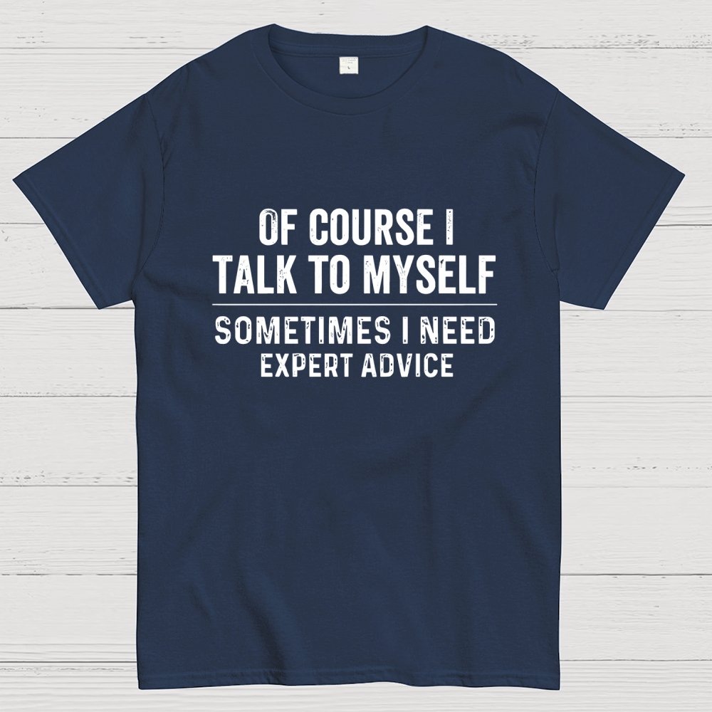 Of Course I Talk To Myself Geek T-Shirt