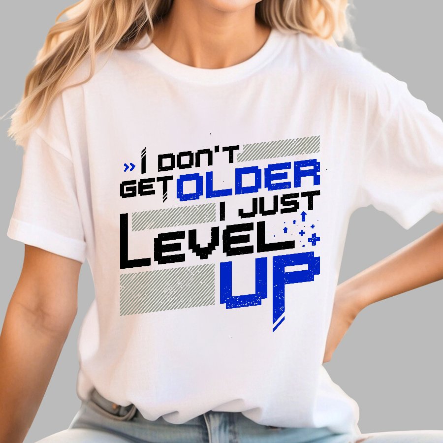I Don't Older Just Level UP Geek T-Shirt