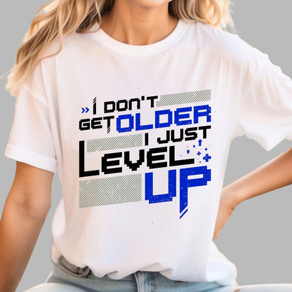 I Don't Older Just Level UP Geek T-Shirt