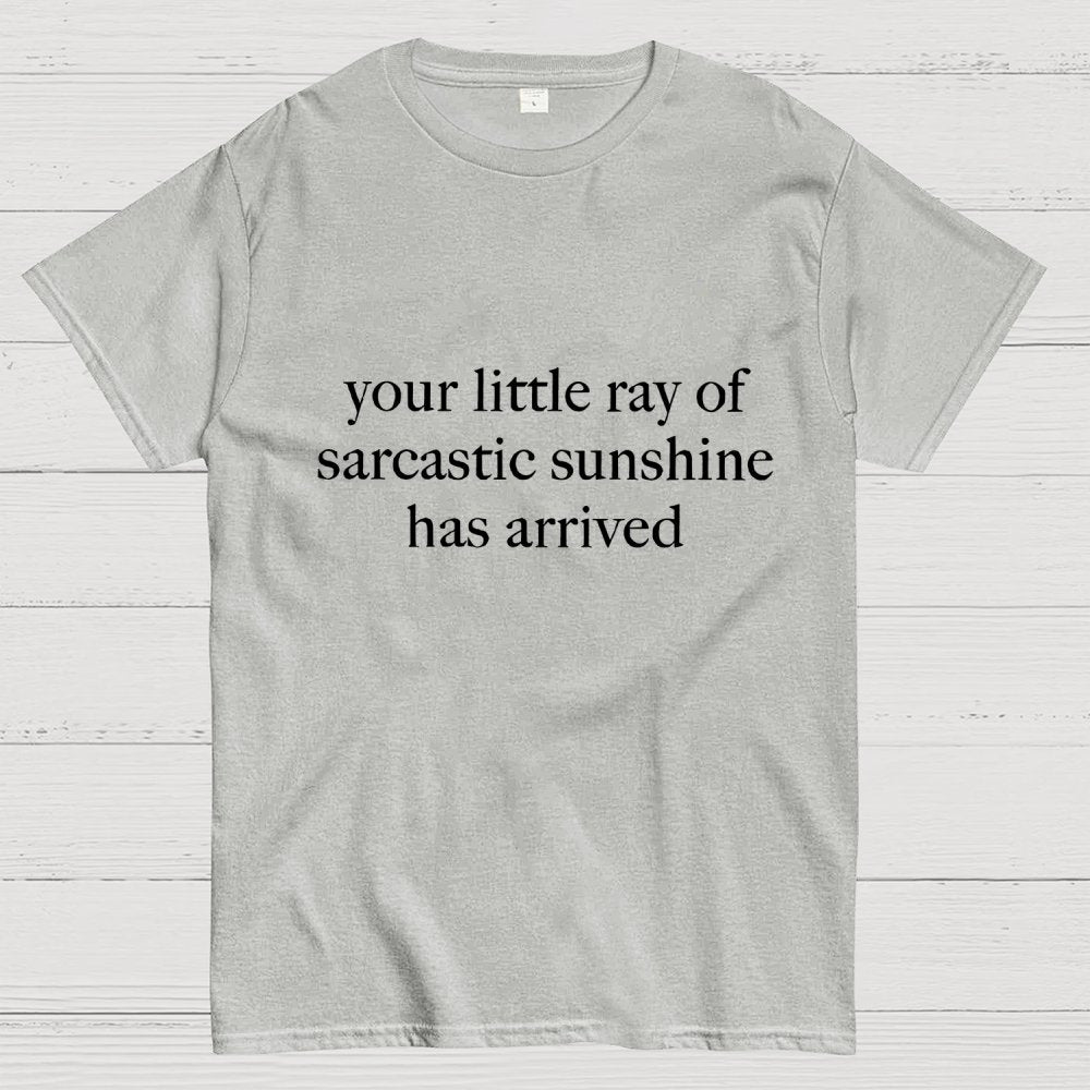 Your Little Ray of Sarcastic Sunshine Has Arrived Geek T-Shirt
