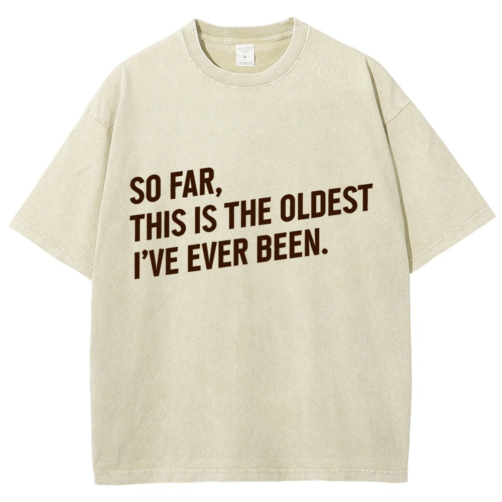 So Far This Is the Oldest I Have Ever Been Vintage Distressed T-shirt