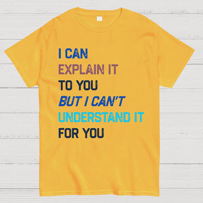 I Can Explain It To You, But I Can't Understand You Geek T-Shirt