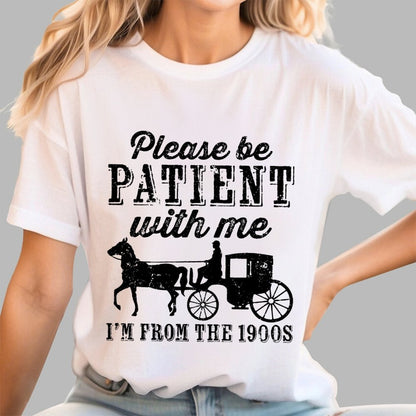 Be Patient With Me From The 1900s Geek T-Shirt