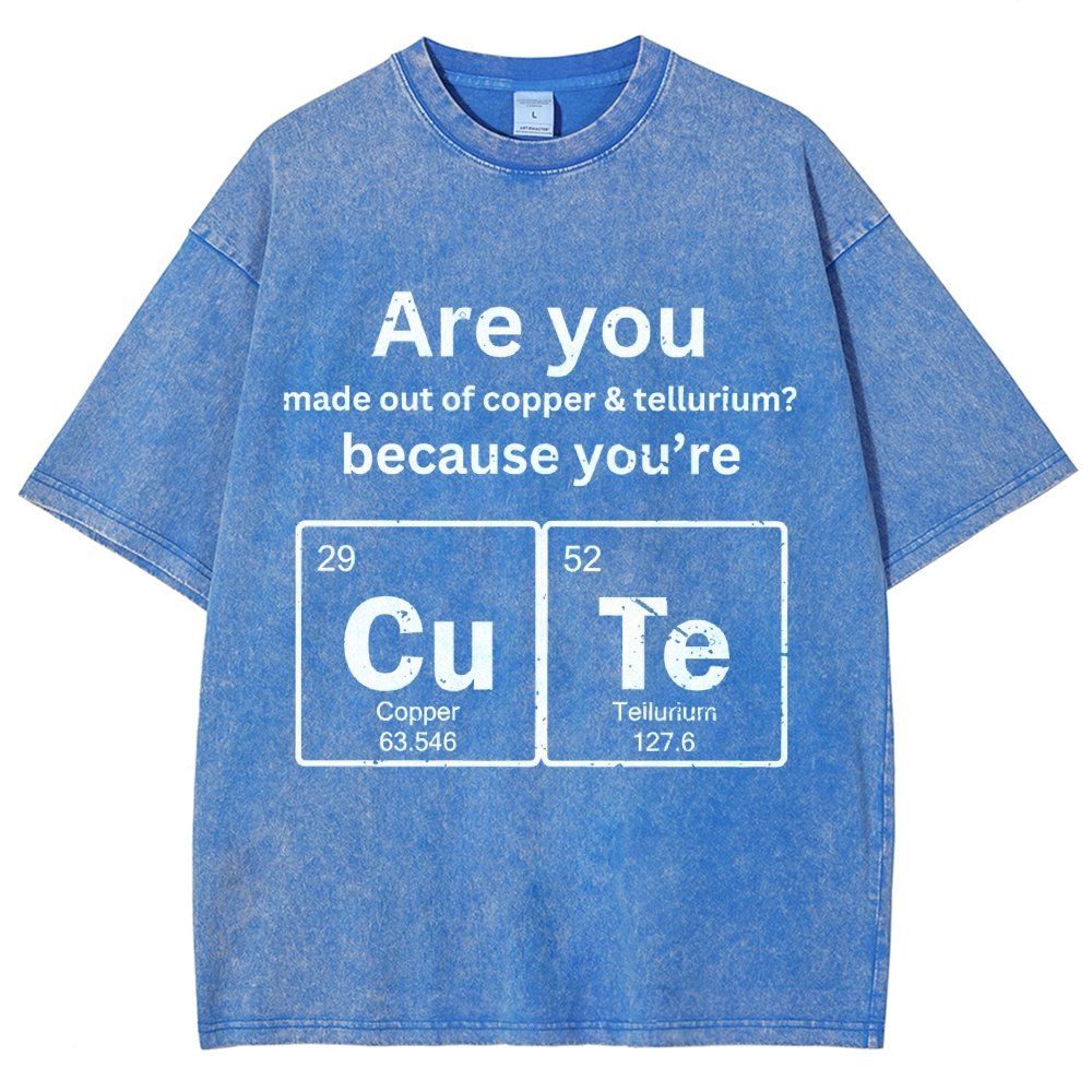 Are You Made Out Of Copper & Tellurium Because You're Cute Vintage Distressed T-shirt