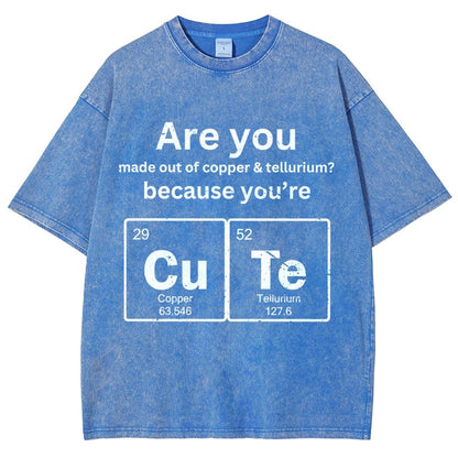 Are You Made Out Of Copper & Tellurium Because You're Cute Vintage Distressed T-shirt