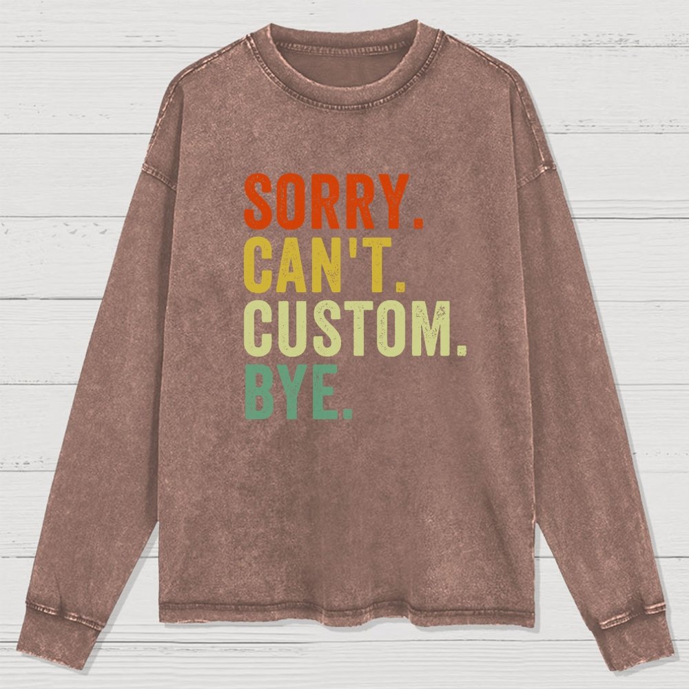 Sorry Can't Bye  Humorous Washed Long Sleeve Tee