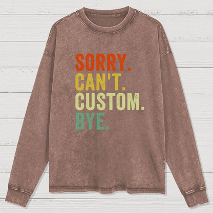 Sorry Can't Bye  Humorous Washed Long Sleeve Tee