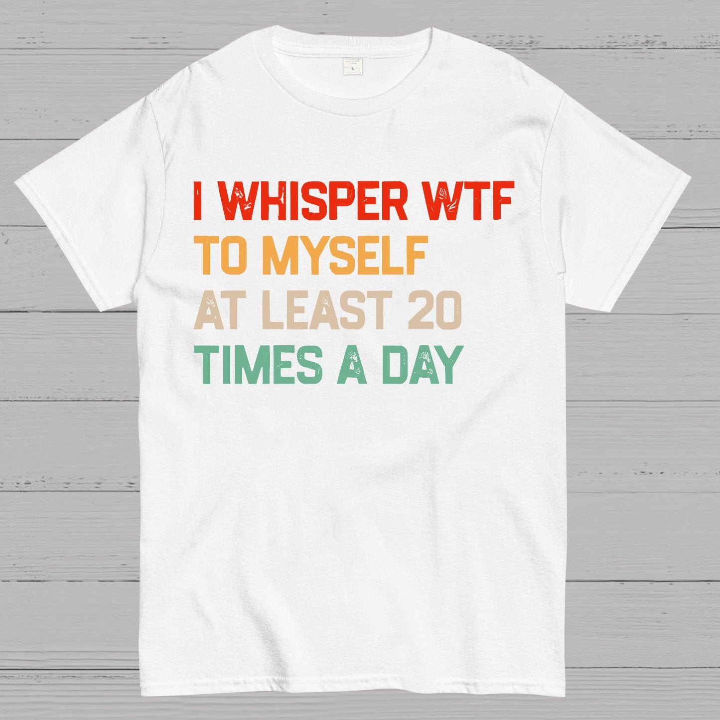 I Say "WTF" To Myself At Least 20 Times A Day.Geek T-Shirt