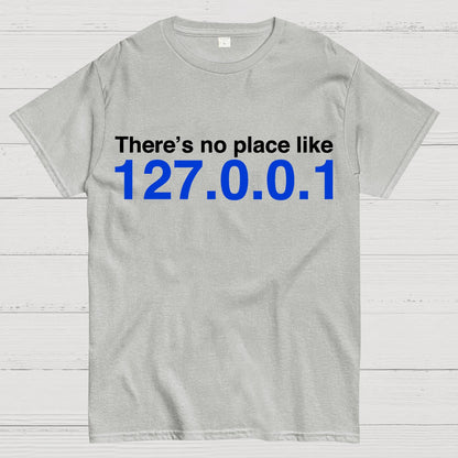There’s No Place Like 127.0.0.1 Geek T-Shirt