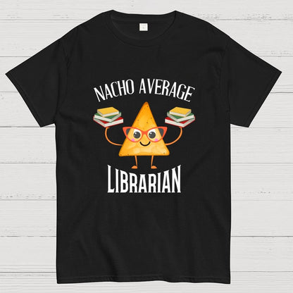 Nacho Average Librarian Book Lover World Book Day Geek T-Shirt