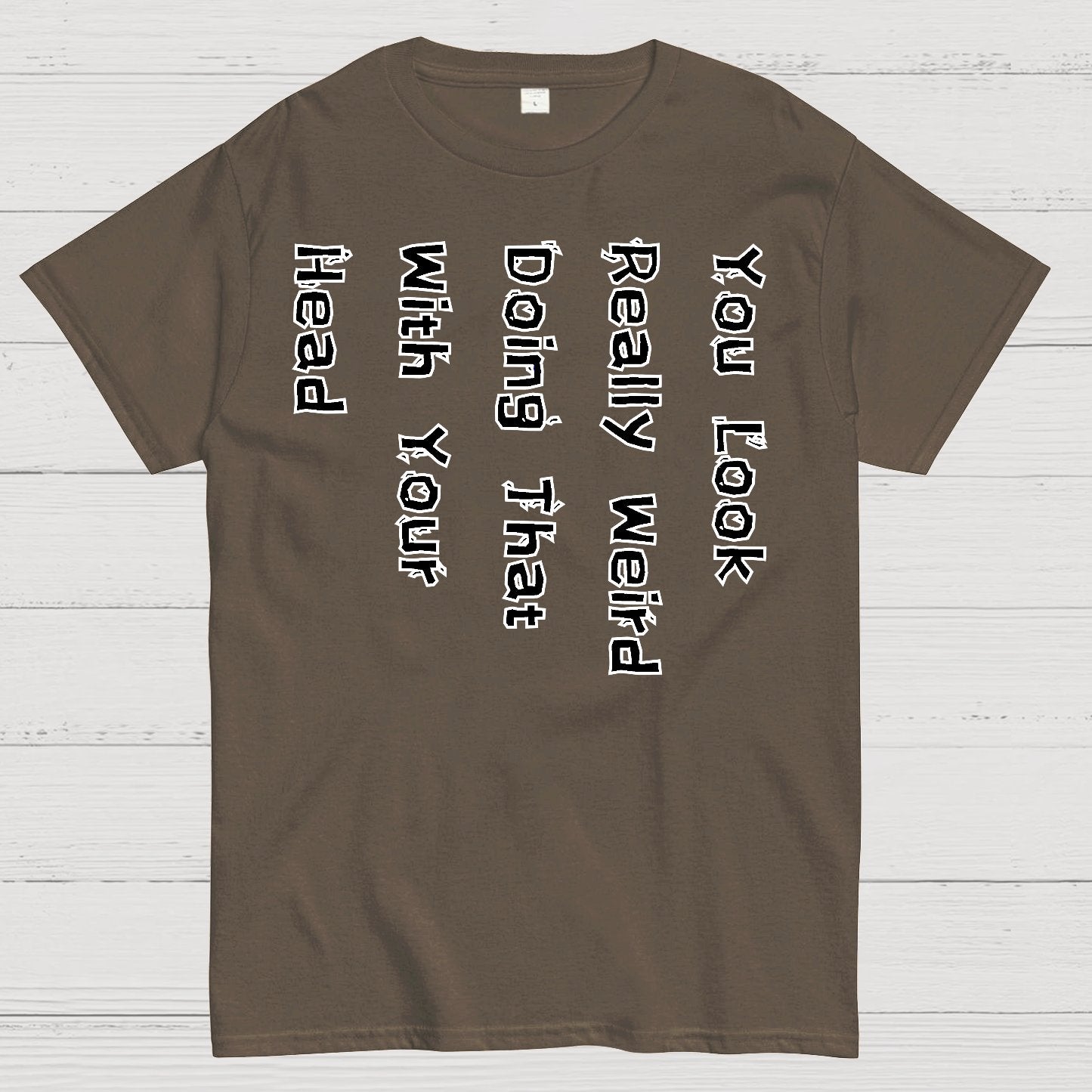 You Look Weird Geek T-Shirt