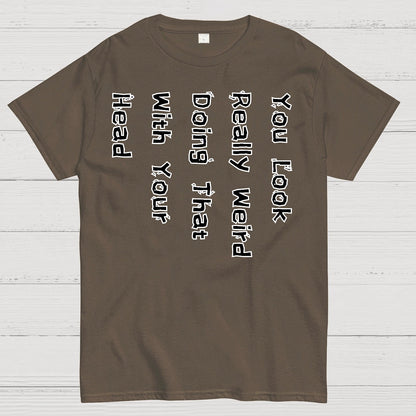 You Look Weird Geek T-Shirt