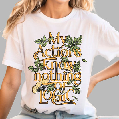 My Actions Know Nothing Of Logic Geek T-Shirt